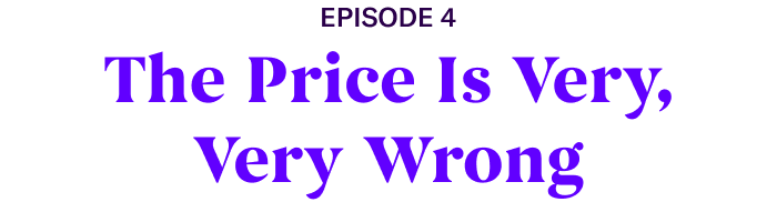 Episode 4: The Price is Very, Very Wrong
