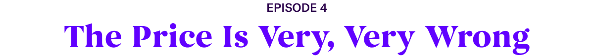 Episode 4: The Price is Very, Very Wrong