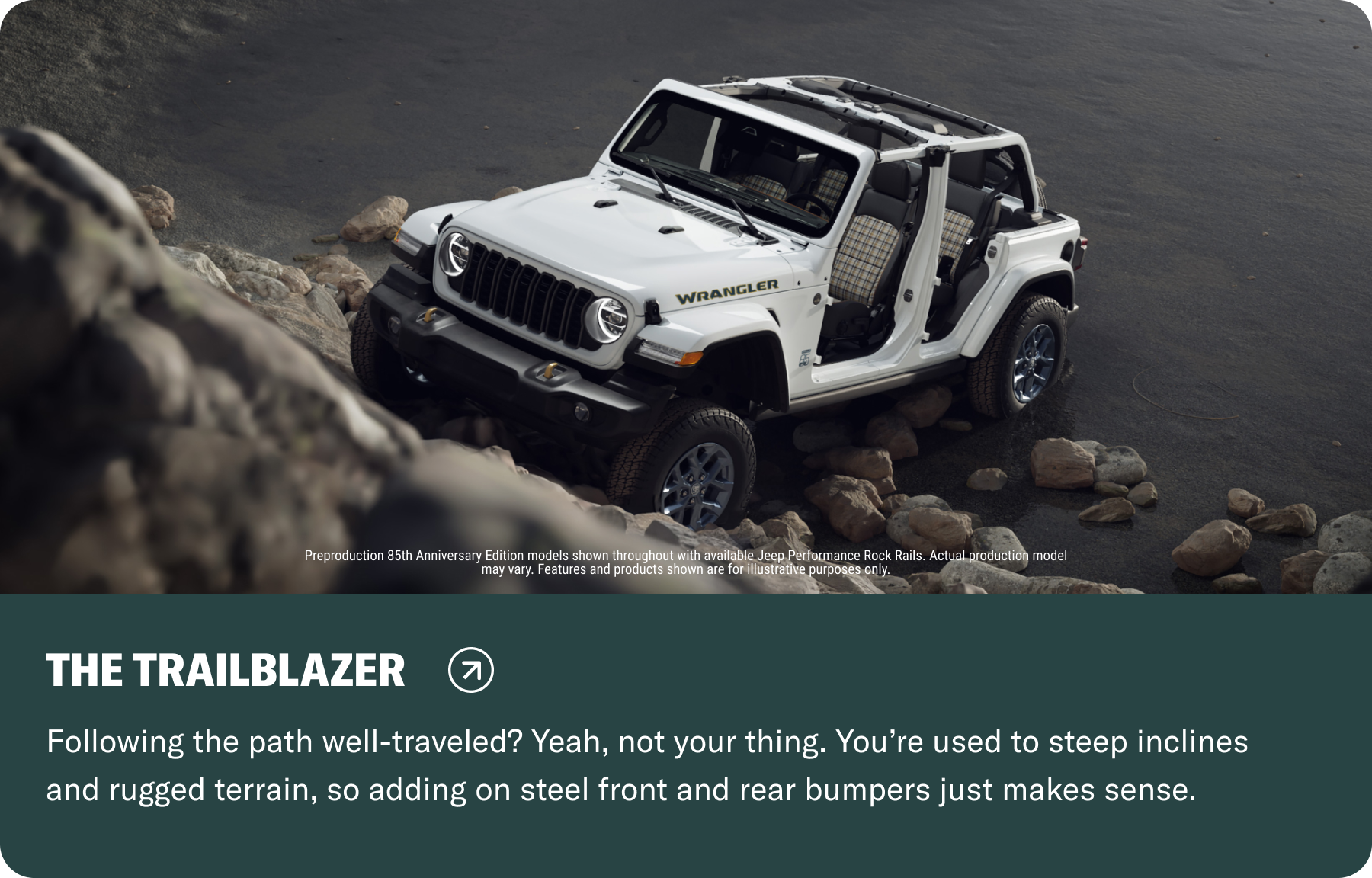 The Trailblazer: Following the path well-traveled? Yeah, not your thing. You're used to steep inclines and rugged terrain, so adding on steel front and rear bumpers just makes sense.