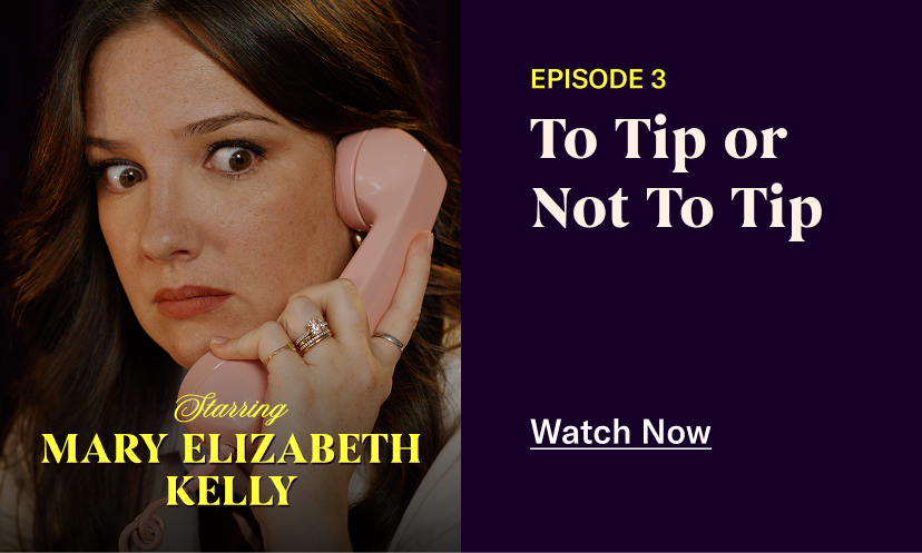 Episode 3: To Tip or Not To Tip. Watch Now