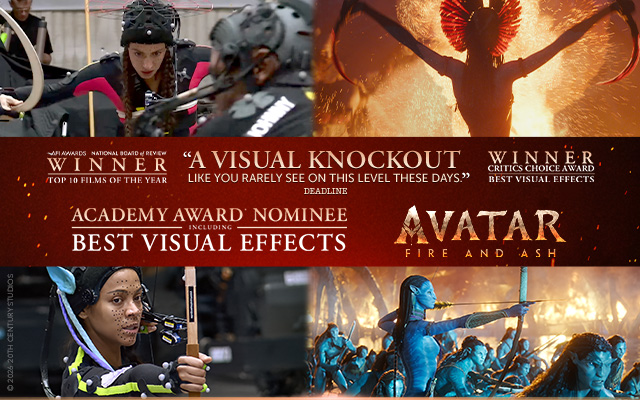 AVATAR: FIRE AND ASH movie poster featuring stills from the movie and behind the scenes looks. Text over reads: AFI National Board of Review: Winner, Top 10 Films of the Year. 'A visual knockout like you rarely see on this level these days.' Deadline. Winner, Critics Choice Awards: Best Visual Effects. Academy Award Nominee including Best Visual Effects. AVATAR: FIRE AND ASH. © 2026 20th Century Studios. 