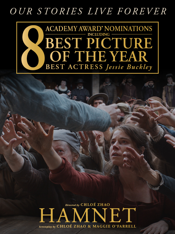 A HAMNET movie poster featuring people reaching up to an actor on a stage. Text over reads: Our stories live forever. 8 Academy Award® Nominations including Best Picture of the Year, Best Actress: Jessie Buckley. Directed by Chloé Zhao. HAMNET. Screenplay by Chloé Zhao & Maggie O'Farrell.