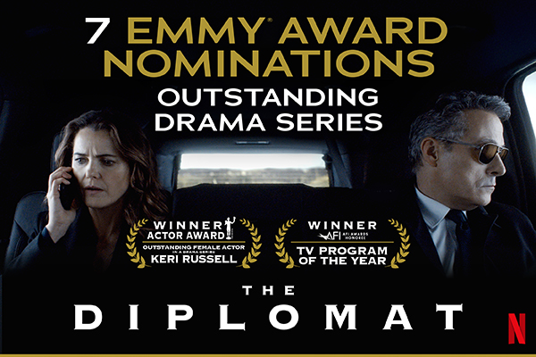A poster for THE DIPLOMAT. Text over reads: 7 Emmy® Award Nominations Outstanding Drama Series. Winner Actor Award Outstanding Female Actor Keri Russell. Winner AFI Award TV Program of the Year. THE DIPLOMAT. Netflix.