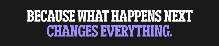 Because what happens next changes everything.