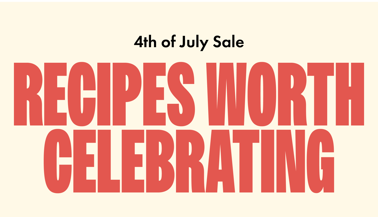 Fourth of July Sale. Recipes worth celebrating.
