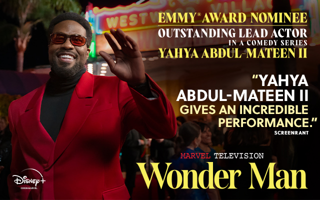 A person wearing red waving in Marvel Television WONDER MAN. Text over reads: Emmy® Award Nominee Outstanding Lead Actor in a Comedy Series Yahya Abdul-Mateen II. 'Yahya Abdul-Mateen II gives an incredible performance.' Screenrant. Marvel Television WONDER MAN. Disney+.