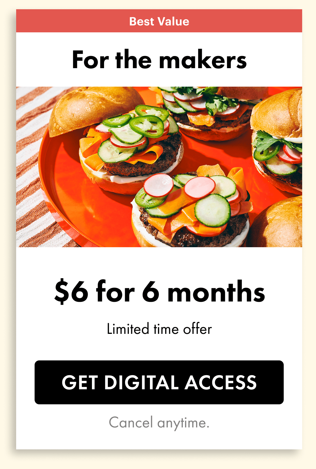 Best Value — $6 for 6 months. Limited time offer. Get Digital Access. Cancel anytime.