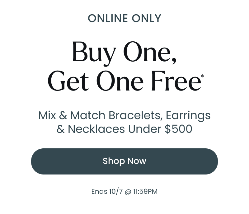 Buy one, get one free. Mix and match bracelets and necklaces under $500. Online only. Click shop now.