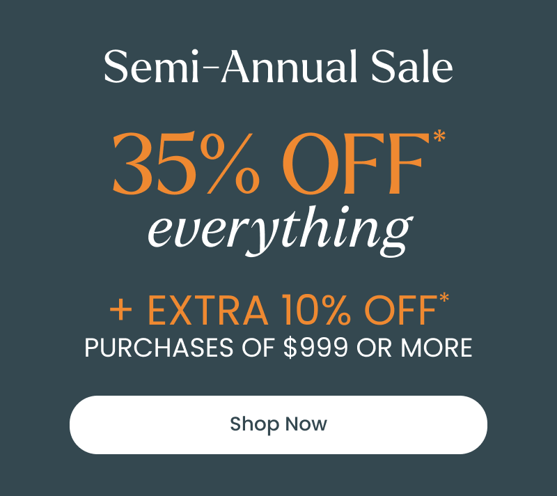 Semi-Annual Sale. 35% off everything + extra 10% off purchases of $999 or more. Click shop now.
