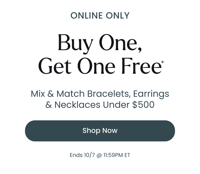 Buy one, get one free. Mix and match bracelets and necklaces under $500. Online only. Click shop now.