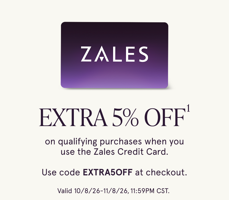 Extra 5% off on qualifying purchases when you use the Zales Credit Card. Use code EXTRA5OFF at checkout. Valid Oct 8-Nov 8.