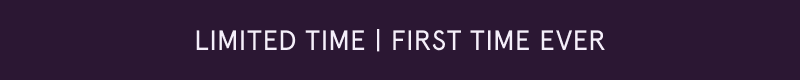 Limited time, first time ever