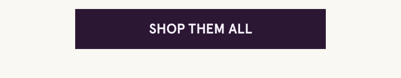 Click here to shop them all