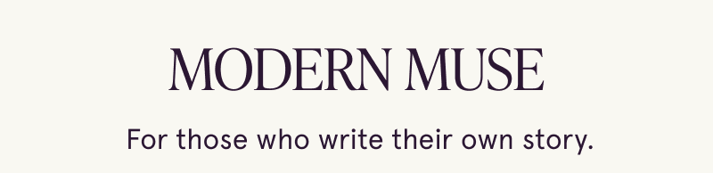 Modern muse. Who write their own story.