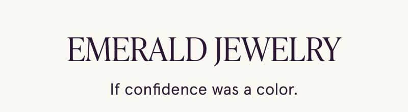 Emerald jewelry. If confidence was a color.