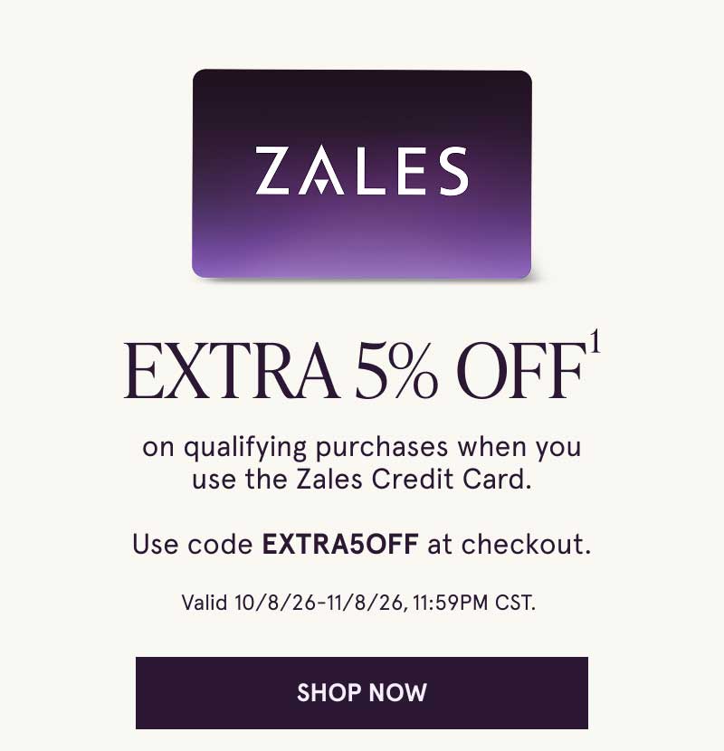 Extra 5% OFF with Zales Credit Card. Code EXTRA5OFF. 10/8/26-11/8/26, 11:59PM CST. Click here to shop now. 