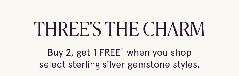 Three’s a charm. Buy 2, get 1 FREE when you  shop select sterling silver gemstones.