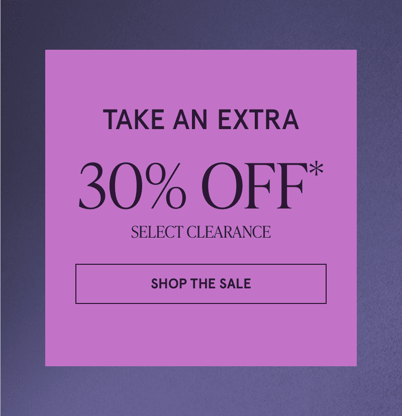 Take an extra 30% off select clearance. Click here to shop the sale