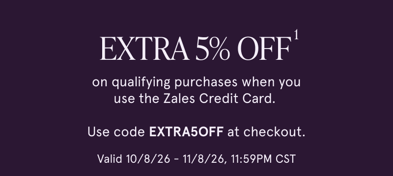 Extra 5% off on qualifying purchases when you use the Zales Credit Card. Use code EXTRA5OFF at checkout. Valid Oct 8-Nov 8.