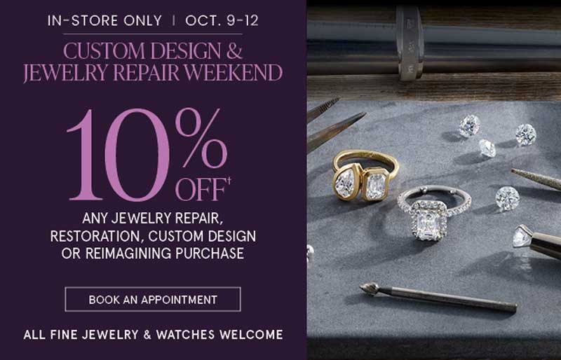 Custom design & repair weekend (Oct 9-12). 10% off repair & more. Click to book an appointment