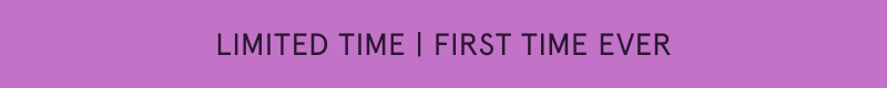 Limited time, first time ever