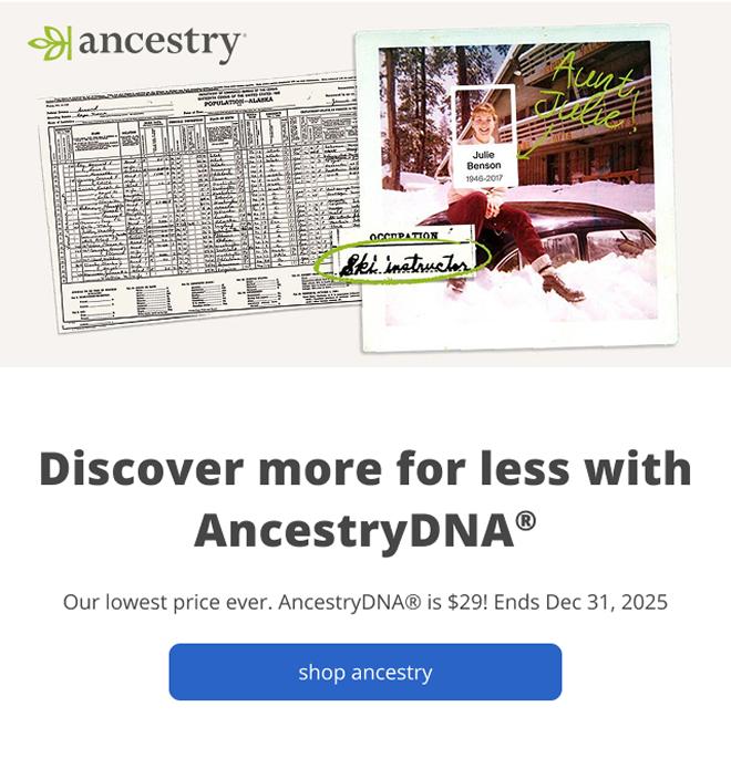 Discover more for less with AncestryDNA® Our lowest price ever. AncestryDNA® is $29! Ends Dec 31, 2025 | shop ancestry