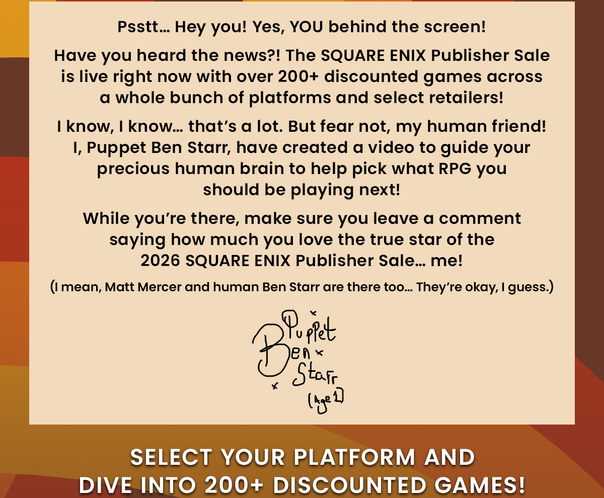 Psstt...Hey you! Yes, YOU behind the screen! Have you heard the news?! The SQUARE ENIX Publisher Sale is live right now wijth over 200+ discounted games across a whole bunch of platforms and select retailers!
