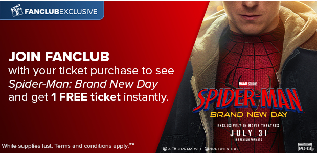 JOIN FANCLUB WITH YOUR TICKET PURCHASE TO SEE SPIDER-MAN: BRAND NEW DAY AND GET 1 FREE TICKET INSTANTLY**