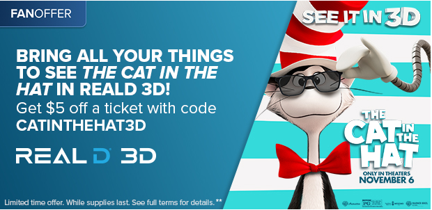 BRING ALL YOUR THINGS TO SEE THE CAT IN THE HAT IN REALD 3D! GET $5 OFF A TICKET WITH CODE CATINTHEHAT3D**