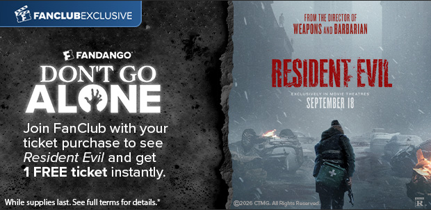 JOIN FANCLUB WITH YOUR TICKET PURCHASE TO SEE RESIDENT EVIL AND GET 1 FREE TICKET INSTANTLY*
