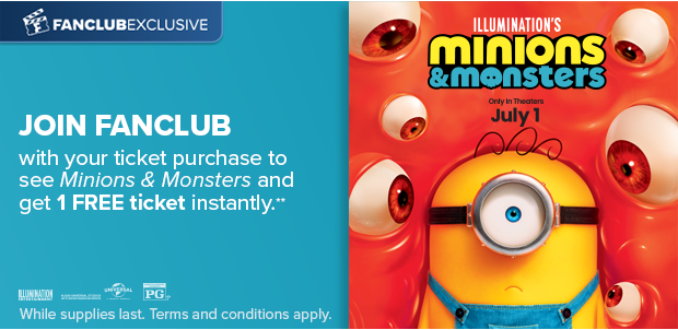 JOIN FANCLUB WITH YOUR TICKET PURCHASE TO SEE MINIONS & MONSTERS AND GET 1 FREE TICKET INSTANTLY**