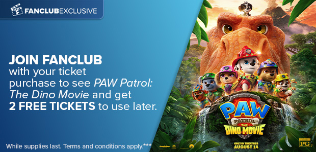 JOIN FANCLUB WITH YOUR TICKET PURCHASE TO SEE PAW PATROL: THE DINO MOVIE AND GET 2 FREE TICKETS TO USE LATER***