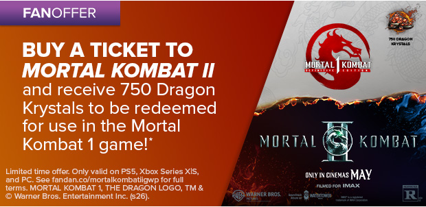 BUY A TICKET TO MORTAL KOMBAT II*