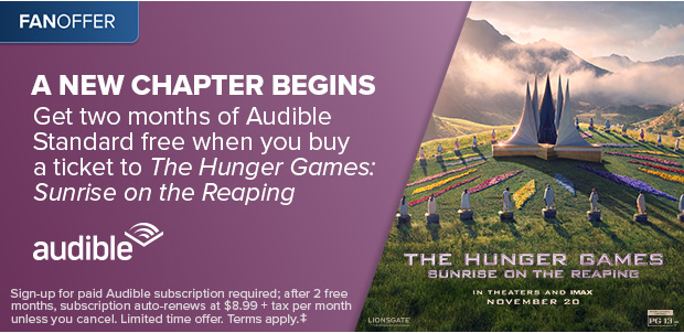 GET TWO MONTHS OF AUDIBLE STANDARD FREE WHEN YOU BUY A TICKET TO THE HUNGER GAMES: SUNRISE ON THE REAPING‡