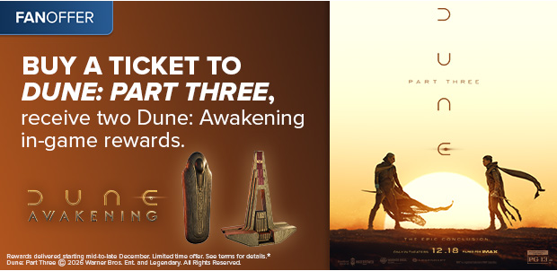 BUY A TICKET TO DUNE: PART THREE, RECEIVE TWO DUNE: AWAKENING IN-GAME REWARDS*