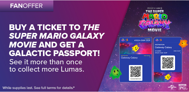 BUY A TICKET TO THE SUPER MARIO GALAXY MOVIE AND GET A GALACTIC PASSPORT!*
