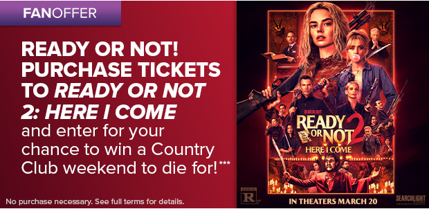 PURCHASE TICKETS TO READY OR NOT 2: HERE I COME***
