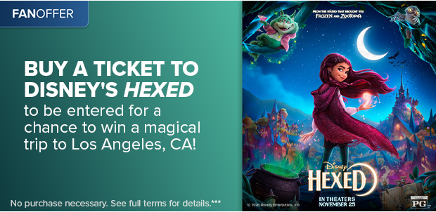 BUY A TICKET TO DISNEY'S HEXED TO BE ENTERED FOR A CHANCE TO WIN A TRIP TO LOS ANGELES, CA***