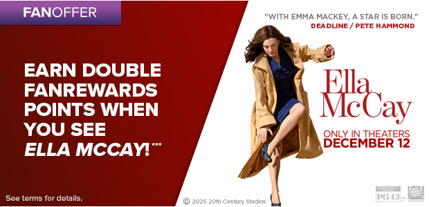 EARN DOUBLE FANREWARDS POINTS WHEN YOU SEE ELLA MCCAY!***