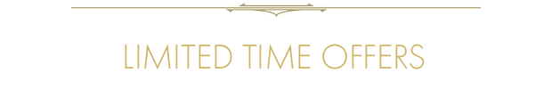 LIMITED TIME OFFERS