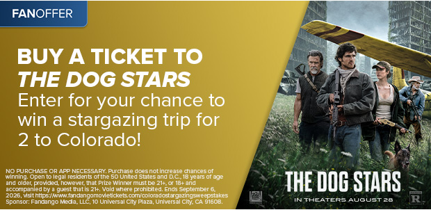 BUY A TICKET TO THE DOG STARS ENTER FOR YOUR CHANCE TO WIN A TRIP FOR 2 TO COLORADO
