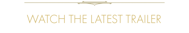 WATCH THE LATEST TRAILER