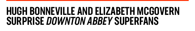Hugh Bonneville and Elizabeth McGovern Surprise Downton Abbey Superfans