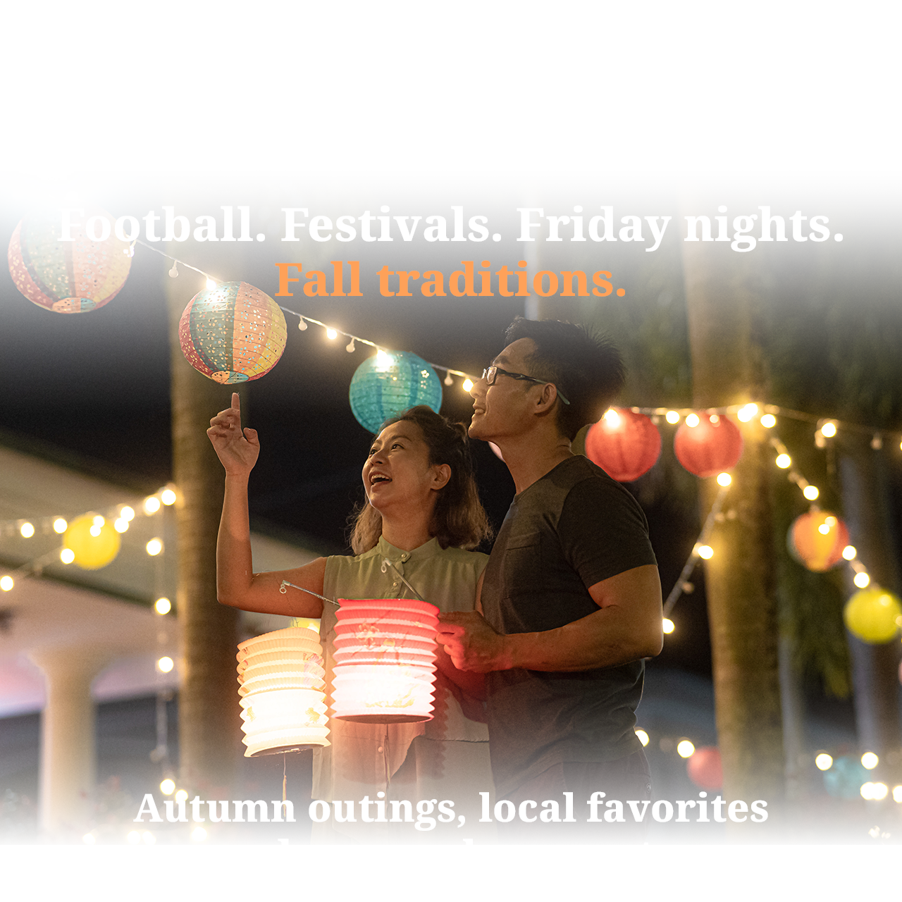 Get back to what you've missed. Football. Festivals. Friday nights. Fall traditions.