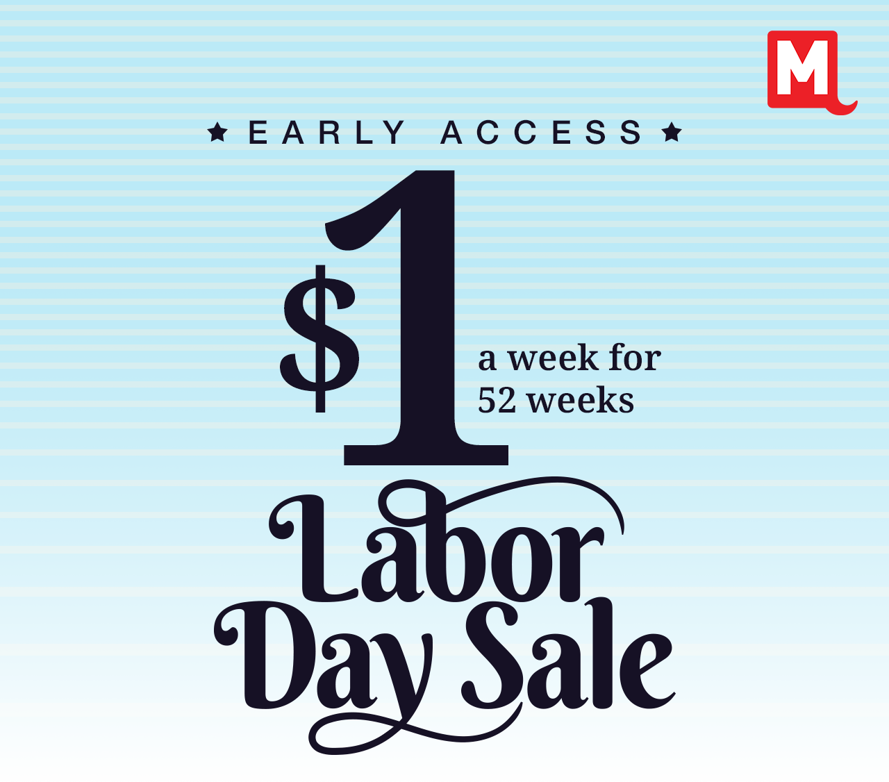 Early Access $1 a week for 52 weeks Labor Day Sale