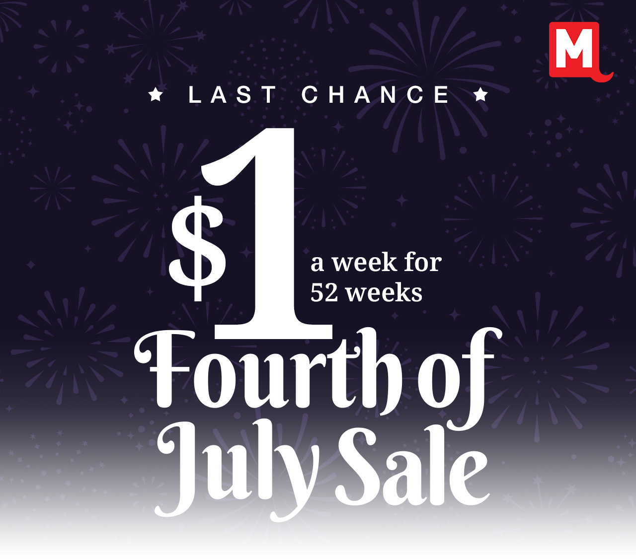 Last Chance $1 a week for 52 weeks 4th of July Sale