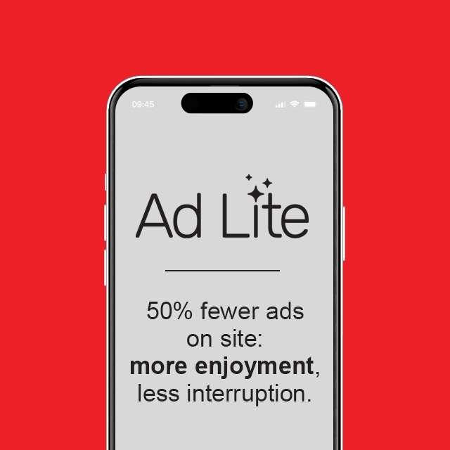 Ad Lite - 50% fewer ads on site: more enjoyment, less interruption.