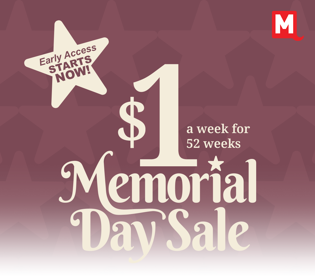 Early Access Starts Now! $1 a week for 52 weeks Memorial Day Sale