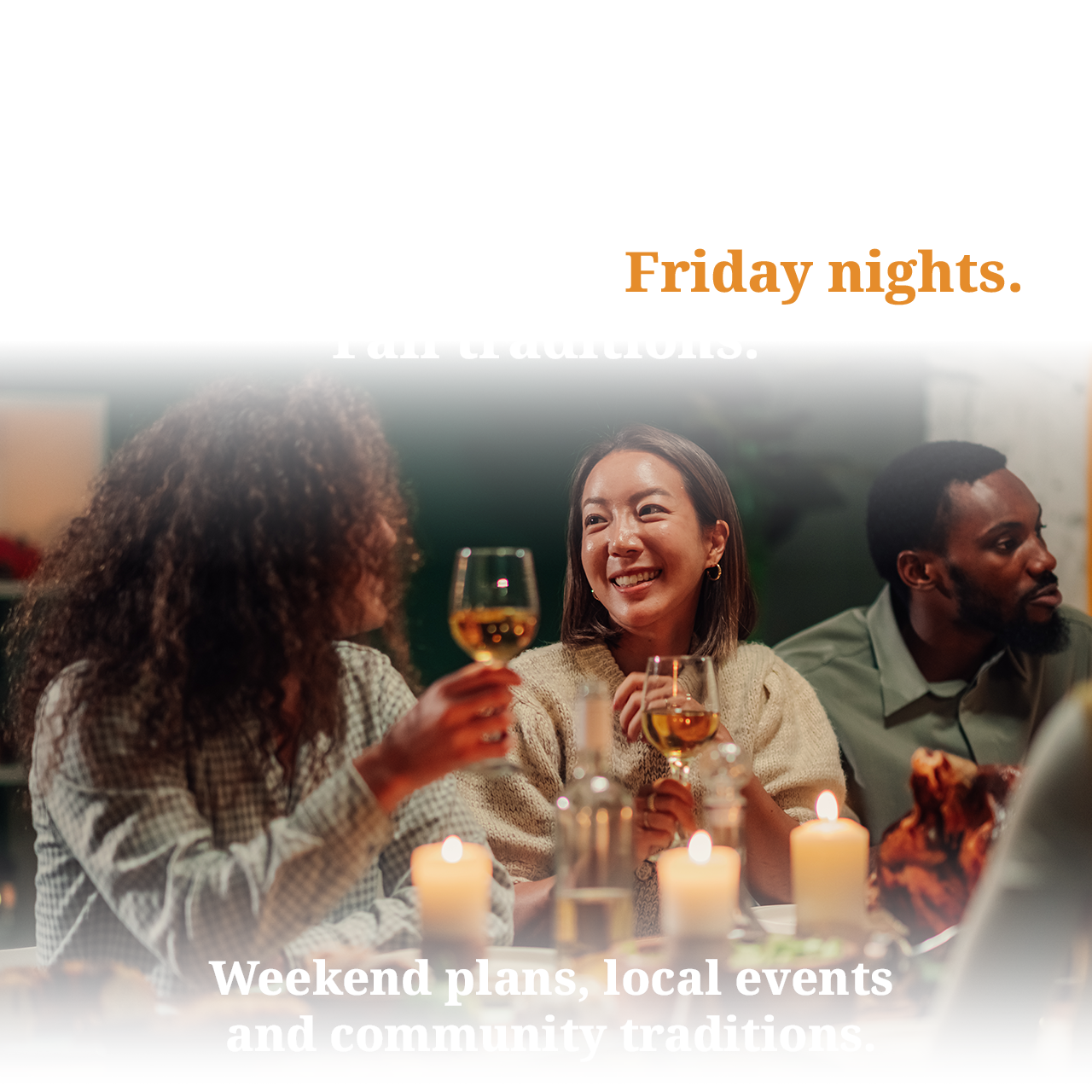 Get back to what you've missed. Football. Festivals. Friday nights. Fall traditions.