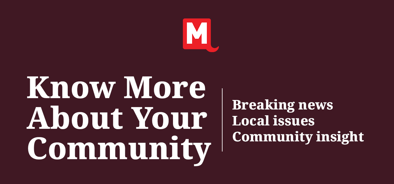 Know more about your community. Breaking news. Local issues. Community insight.